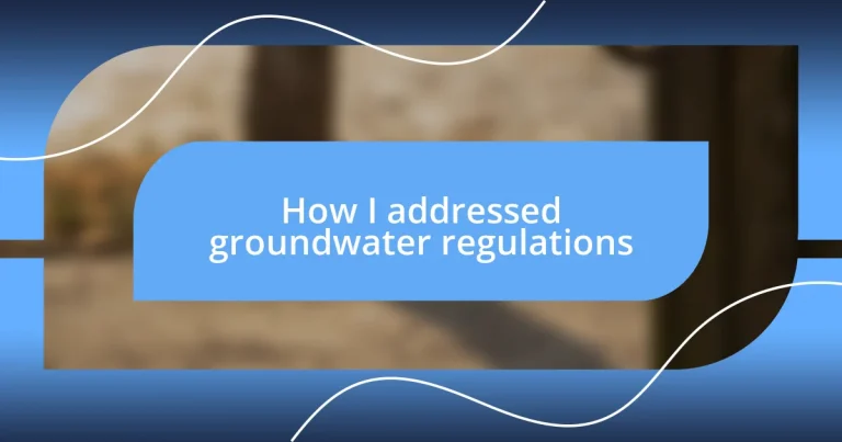 How I addressed groundwater regulations