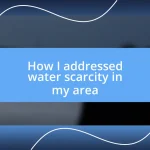 How I addressed water scarcity in my area