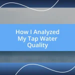 How I Analyzed My Tap Water Quality