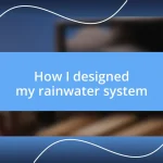 How I designed my rainwater system