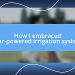 How I embraced solar-powered irrigation systems