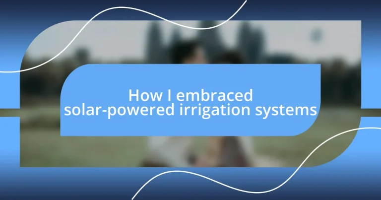 How I embraced solar-powered irrigation systems