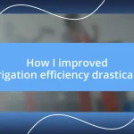 How I improved irrigation efficiency drastically