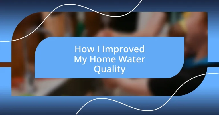 How I Improved My Home Water Quality