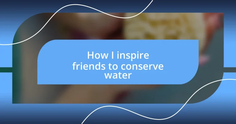 How I inspire friends to conserve water