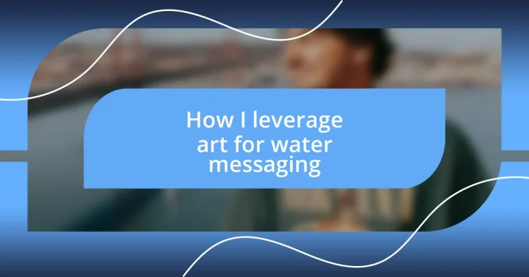 How I leverage art for water messaging