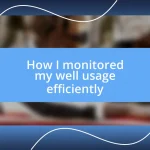 How I monitored my well usage efficiently