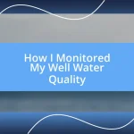 How I Monitored My Well Water Quality