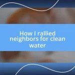 How I rallied neighbors for clean water