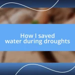 How I saved water during droughts