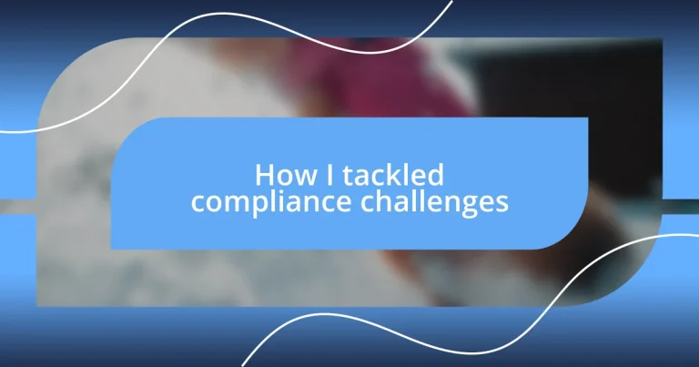 How I tackled compliance challenges