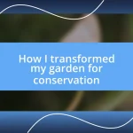 How I transformed my garden for conservation