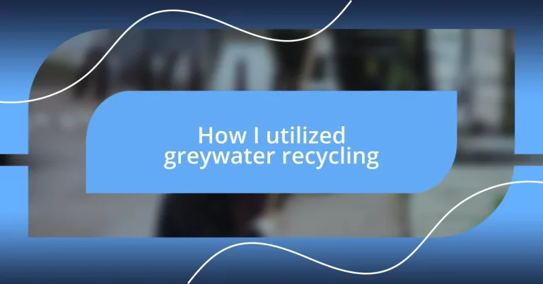 How I utilized greywater recycling