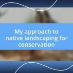 My approach to native landscaping for conservation