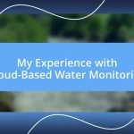 My Experience with Cloud-Based Water Monitoring