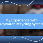 My Experience with Greywater Recycling Systems