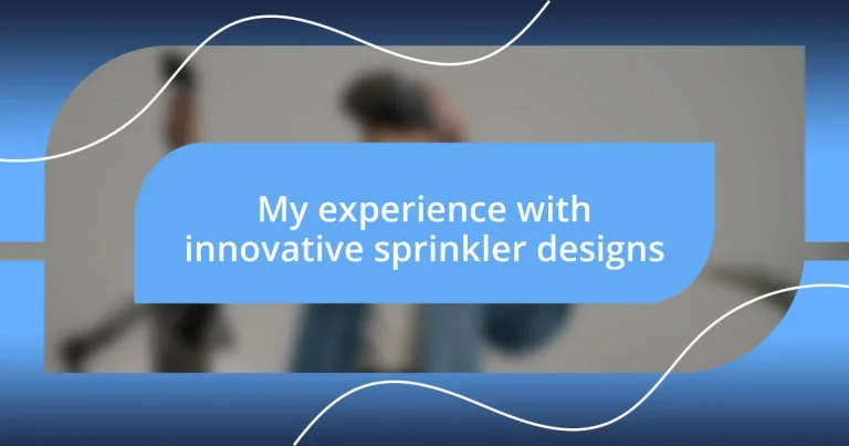 My experience with innovative sprinkler designs