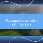 My experience with rain barrels