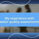 My experience with water quality assessments