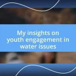 My insights on youth engagement in water issues