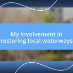 My involvement in restoring local waterways