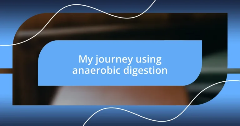 My journey using anaerobic digestion