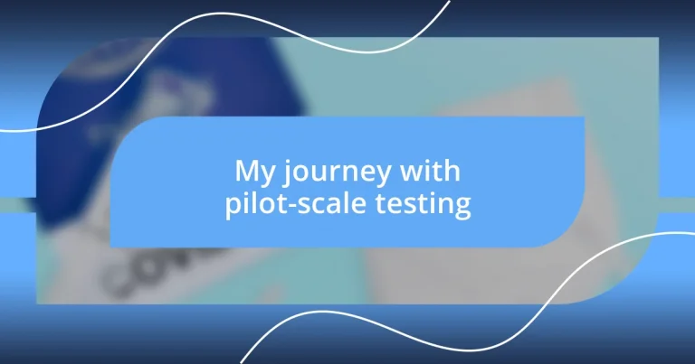 My journey with pilot-scale testing