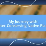 My Journey with Water-Conserving Native Plants