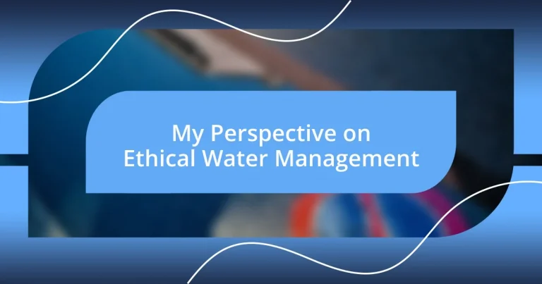 My Perspective on Ethical Water Management