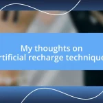 My thoughts on artificial recharge techniques