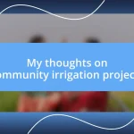 My thoughts on community irrigation projects