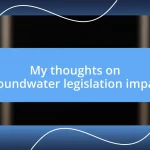 My thoughts on groundwater legislation impact