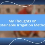 My Thoughts on Sustainable Irrigation Methods