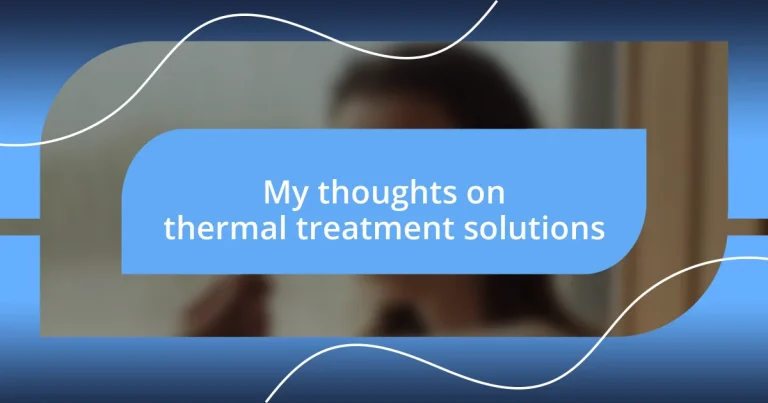 My thoughts on thermal treatment solutions