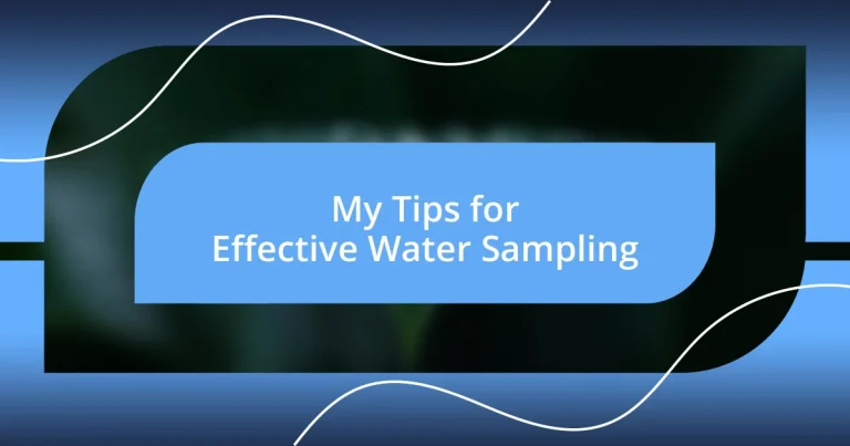 My Tips for Effective Water Sampling