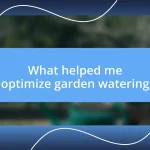 What helped me optimize garden watering