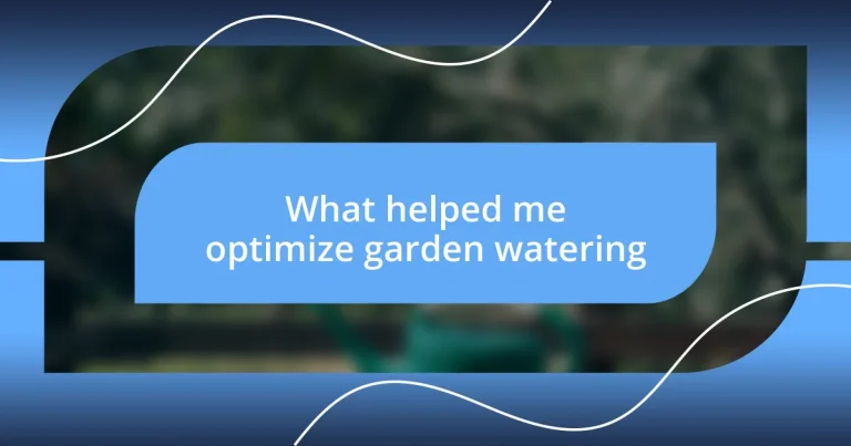 What helped me optimize garden watering