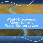 What I Discovered About Soil and Water Conservation