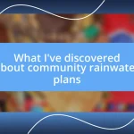 What I’ve discovered about community rainwater plans