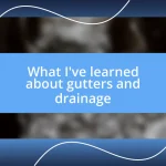 What I’ve learned about gutters and drainage