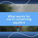 What works for me in conserving aquifers