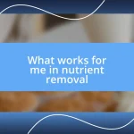 What works for me in nutrient removal