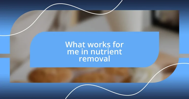 What works for me in nutrient removal