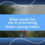 What works for me in promoting water-saving habits