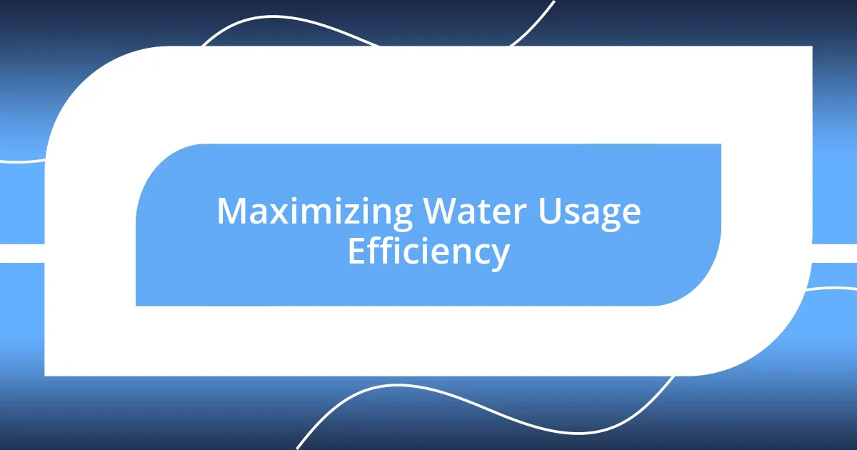 Maximizing Water Usage Efficiency