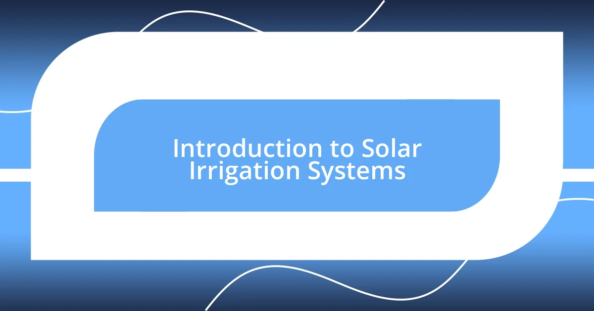 Introduction to Solar Irrigation Systems