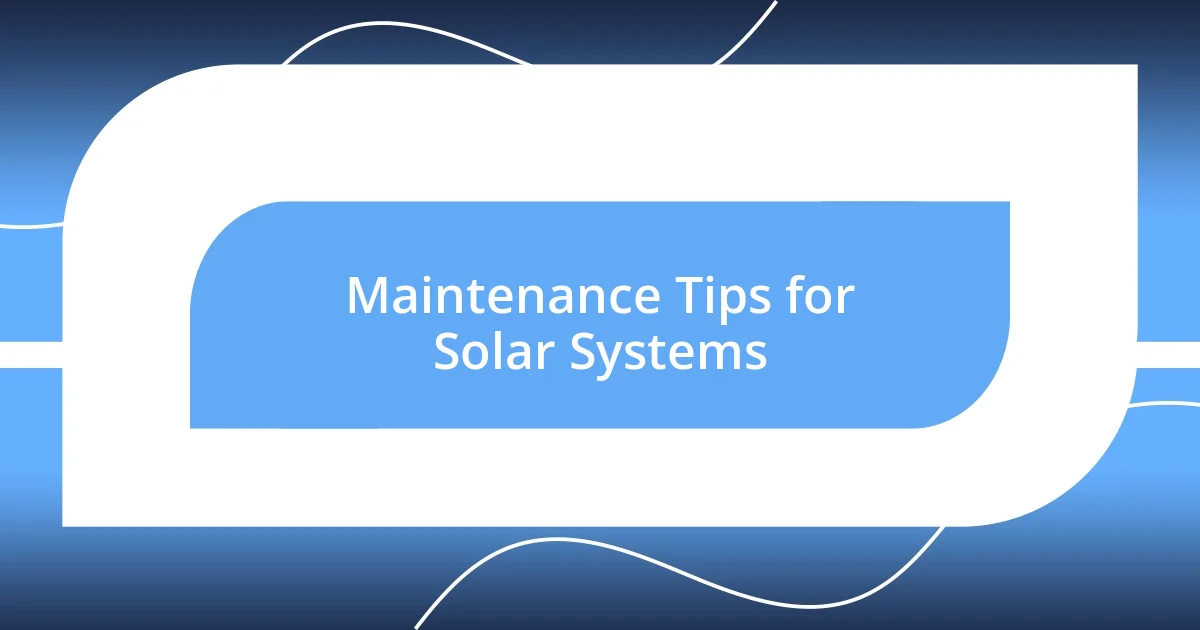 Maintenance Tips for Solar Systems