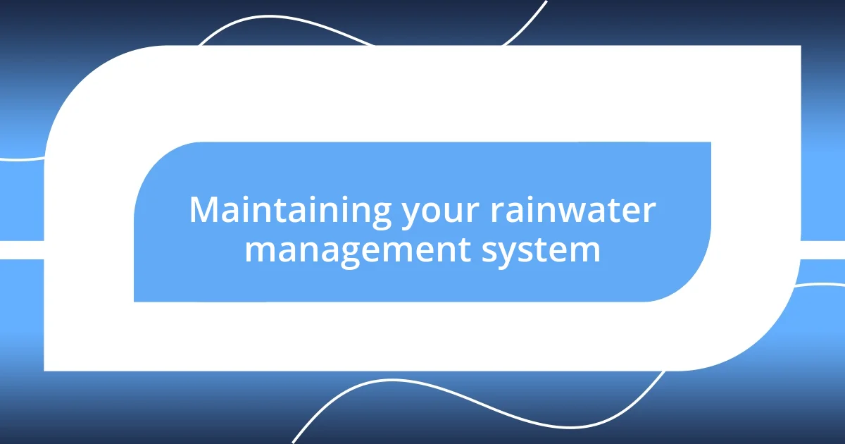 Maintaining your rainwater management system