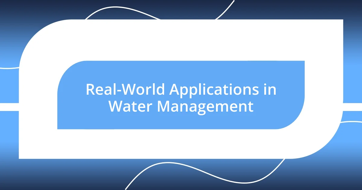 Real-World Applications in Water Management