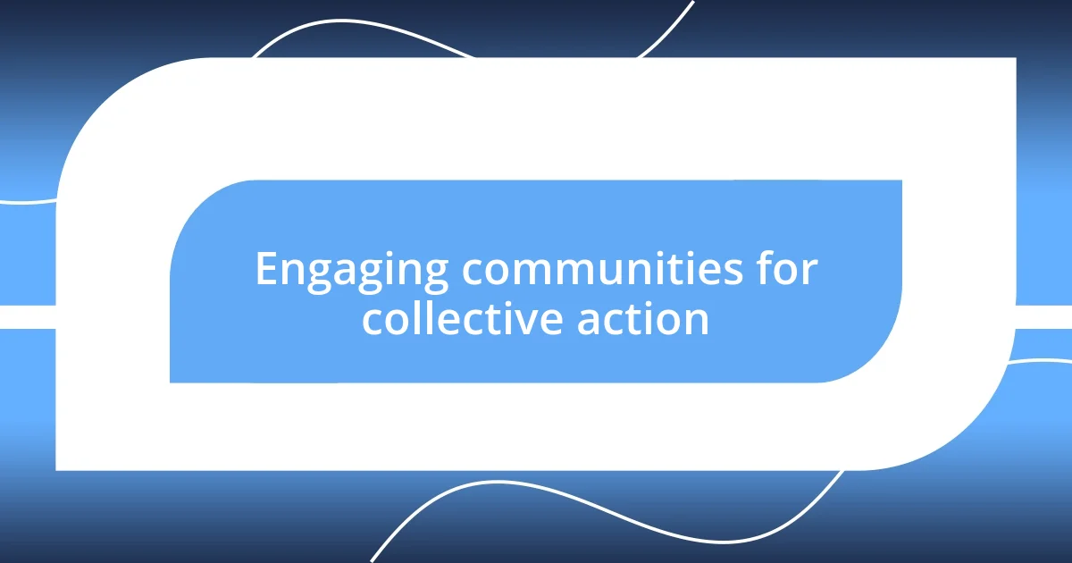 Engaging communities for collective action